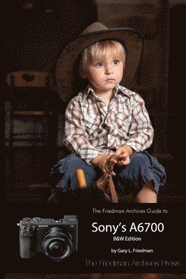bokomslag Friedman Archives Guide to Sony's A6700 (B&W Edition)