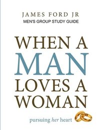 bokomslag When a Man Loves a Woman - Men's Group Study Guide