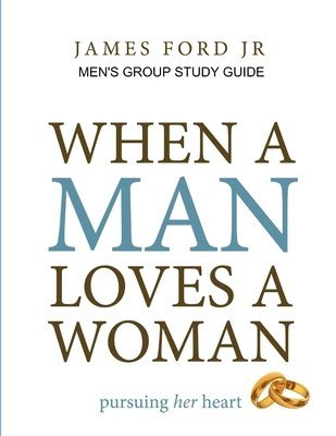 JAMES FORD JR, Jr. Ford, James, james ford jr, James Ford Jr - When a Man Loves a Woman - Men's Group Study Guide, Häftad