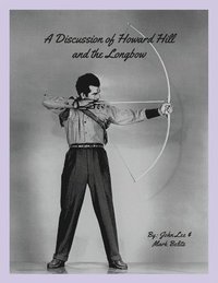 bokomslag A Discussion of Howard Hill and the Longbow