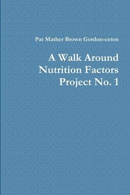 A Walk Around Nutrition Factors Project No. 1 1