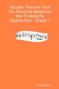 bokomslag Muziek Theorie Voor De Absolute Beginner Met Praktische Opdrachten. Graad 1