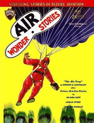 Ed Earl Repp, Leslie F. Stone, Edward E Chappelow, Walter Kateley, L. A. Eschbach, Wood Jackson, Edward E. Chappelow - Air Wonder Stories, May 1930, Häftad