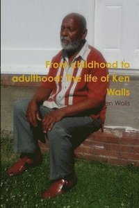 bokomslag From Childhood to Adulthood: the Life of Ken Walls