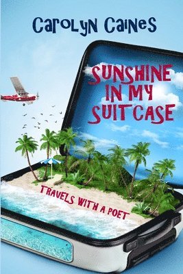 Sunshine in My Suitcase: Travels with a Poet 1