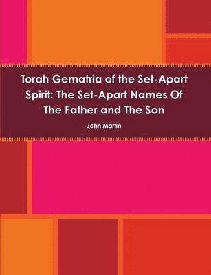 Torah Gematria of the Set-Apart Spirit: the Set-Apart Names of the Father and the Son 1