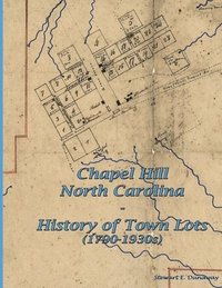 bokomslag Chapel Hill, N.C. - History of Town Lots (1790-1930s)