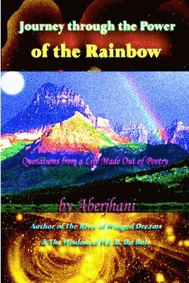 bokomslag Journey Through the Power of the Rainbow: Quotations from a Life Made Out of Poetry