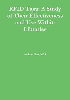 Andrew Hart - Rfid Tags: A Study of Their Effectiveness and Use Within Libraries, Häftad