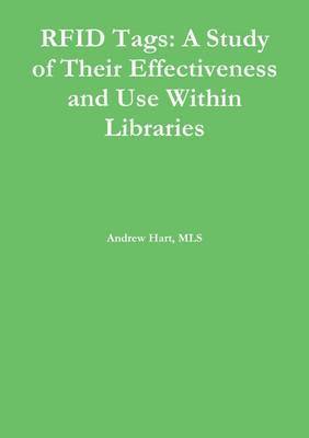 Rfid Tags: A Study of Their Effectiveness and Use Within Libraries 1