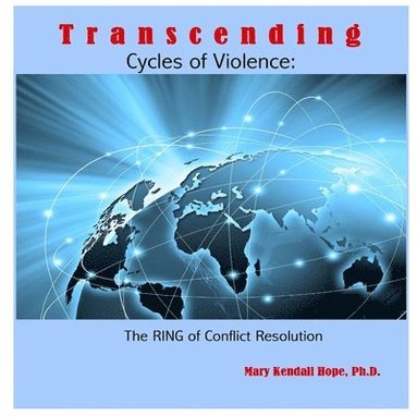 bokomslag Transcending Cycles of Violence: the Ring of Conflict Resolution
