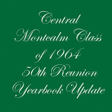 bokomslag Central Montcalm Class of 1964 50th Reunion Yearbook Update