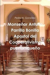 bokomslag Monsenor Antulio Parrilla Bonilla Apostol Del Cooperativismo Puertorriqueno