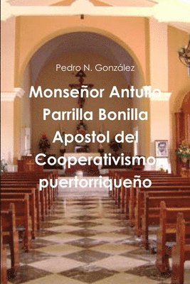 Monsenor Antulio Parrilla Bonilla Apostol Del Cooperativismo Puertorriqueno 1
