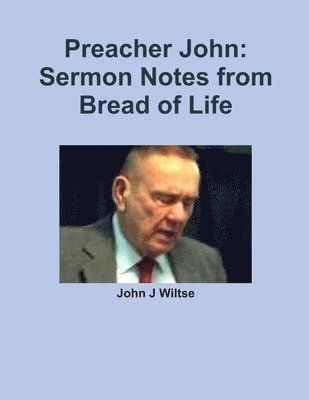 Preacher John: Sermon Notes from Bread of Life 1