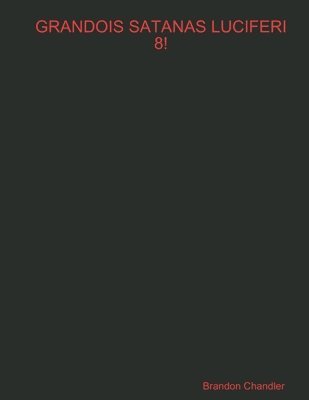 Grandois Satanas Luciferi 8!