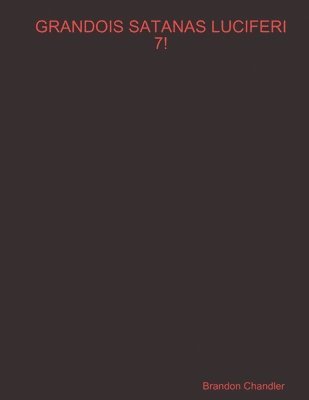 Grandois Satanas Luciferi 7!