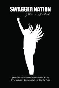 bokomslag Swagger Nation: Sports, Politics, Mind Control, Conspiracy Theories, Racism, DNA Manipulation, Government Takeover & Survival Tactics