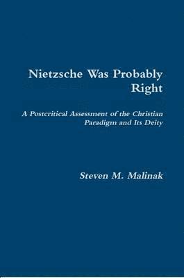 Nietzsche Was Probably Right: A Postcritical Assessment of the Christian Paradigm and its Deity 1