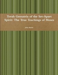 bokomslag Torah Gematria of the Set-Apart Spirit: the True Teachings of Moses