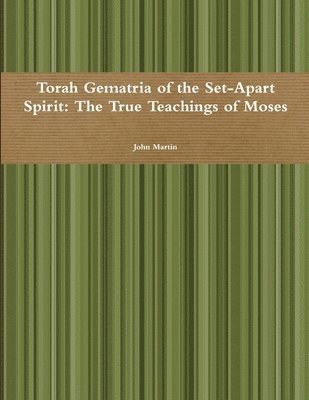 bokomslag Torah Gematria of the Set-Apart Spirit: the True Teachings of Moses