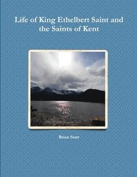 bokomslag Life of King Ethelbert Saint and the Saints of Kent