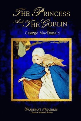 GEORGE MACDONALD, GRANDMA'S TREASURES, George MacDonald, Grandma's Treasures, George Macdonald, Grandma'S Treasures - Princess and the Goblin - George Macdonald, Häftad