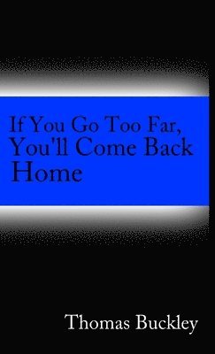 If You Go to Far, You'll Come Back Home 1