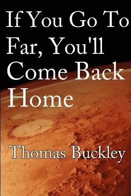 Thomas Buckley - If You Go Too Far, You'll Come Back Home, Häftad