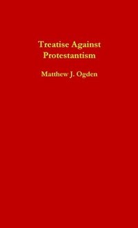 bokomslag Treatise Against Protestantism