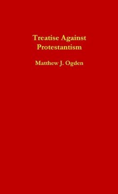 Matthew Ogden - Treatise Against Protestantism, Häftad