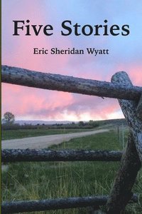 bokomslag Five Stories by Eric Sheridan Wyatt