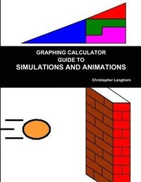 bokomslag Graphing Calculator Guide to Simulations and Animations