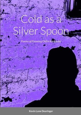 Kevin Lane Dearinger - Cold as a Silver Spoon, Häftad