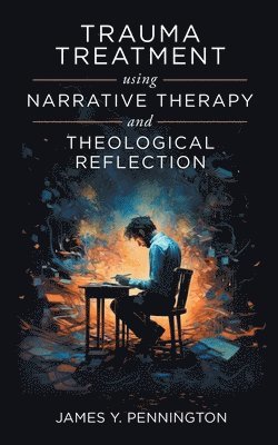 bokomslag Trauma Treatment Using Narrative Therapy and Theological Reflection.