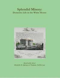 bokomslag Splendid Misery: Domestic Life in the White House
