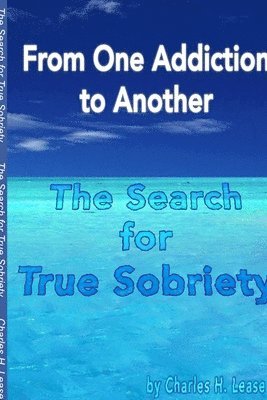 From One Addiction to Another: the Search for True Sobriety 1