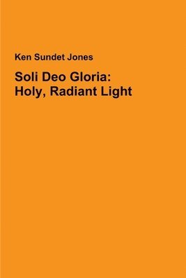 Soli Deo Gloria: Holy, Radiant Light 1