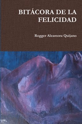 Rogger Alzamora Quijano - Bitácora de la Felicidad, Häftad