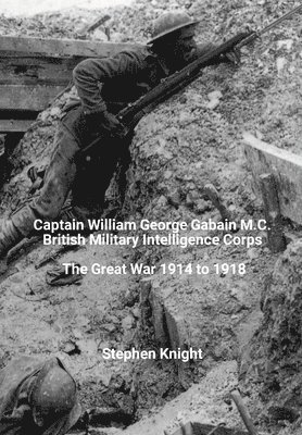 Stephen Knight - Captain William George Gabain M.C., Inbunden