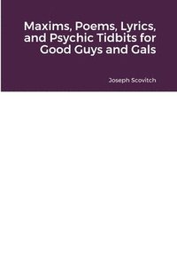 bokomslag Maxims, Poems, Lyrics, and Psychic Tidbits for Good Guys and Gals