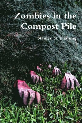 Stanley N. Deming - Zombies in the Compost Pile, Häftad