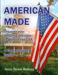 bokomslag American Made: Discover Your Amazing Ancestor at Work in the USA