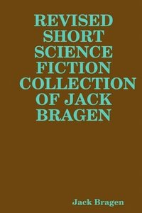 bokomslag REVISED SHORT SCIENCE FICTION COLLECTION OF JACK BRAGEN