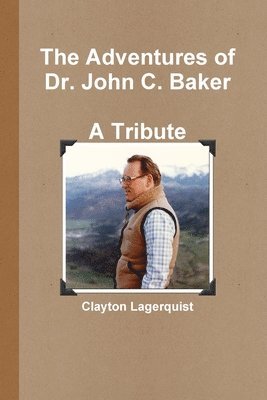 The Adventures of Dr. John C. Baker--A Tribute 1