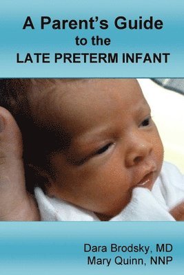 Dara Brodsky, Mary Quinn - Parent's Guide to the Late Preterm Infant, Häftad