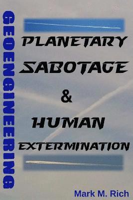 bokomslag Geoengineering: Planetary Sabotage & Human Extermination