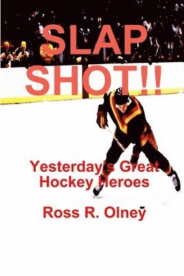 Slap Shot!! Yesterday's Great Hockey Heroes 1