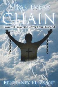 bokomslag Break Every Chain: Powerful Prayers to Cover Your Husband