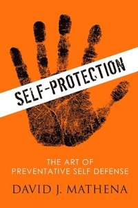 bokomslag Self Protection: the Art of Preventative Self-Defense